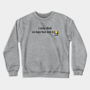 Pickleball - I Only Dink On Days That End in Y Crewneck Sweatshirt